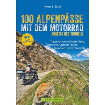 Motorradführer 100 Alpenpässe mit dem Motorrad abseits des Trubels / Bruckmann