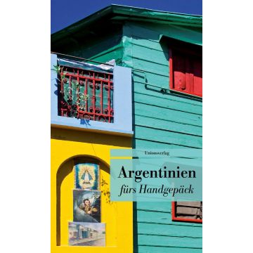 Argentinien fürs Handgepäck / Unionsverlag