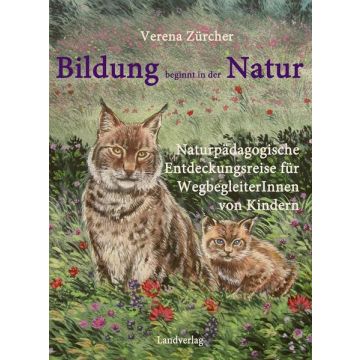 Bildung beginnt in der Natur / Zürcher Landverlag 