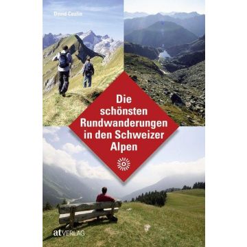 Die schönsten Rundwanderungen in den Schweizer Alpen / AT Verlag