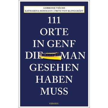 Reiseführer 111 Orte in Genf die man gesehen haben muss / emons