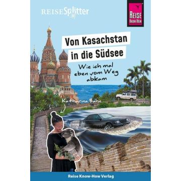 Von Kasachstan in die Südsee / Bahn Reise Know How