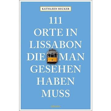 Reiseführer 111 Orte in Lissabon die man gesehen haben muss  / Emons
