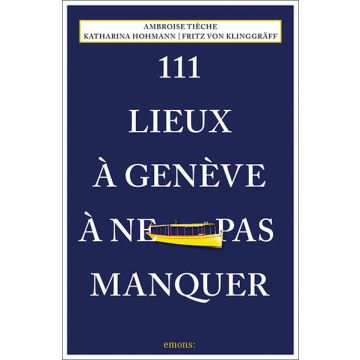 111 lieux à Genève à ne pas manquer / Emons