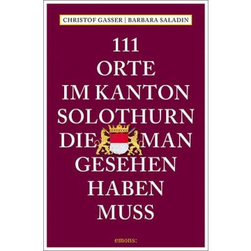 Reiseführer 111 Orte im Kanton Solothurn, die man gesehen haben muss / Emons