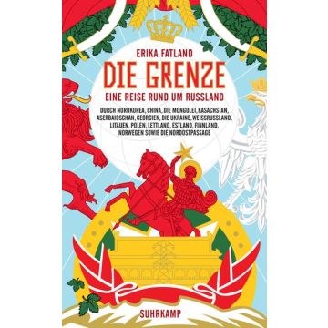 Die Grenze - eine Reise rund um Russland / Fatland Suhrkamp