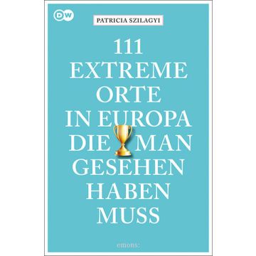 Reiseführer 111 extreme Orte in Europa, die man gesehen haben muss / emons