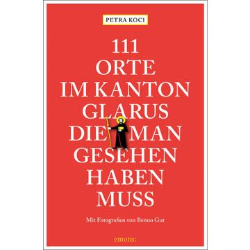 Reiseführer 111 Orte im Kanton Glarus man gesehen haben muss / emons