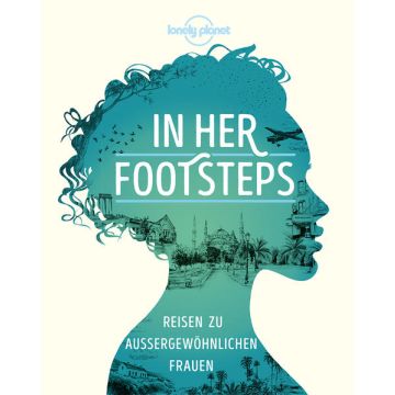 In Her Footsteps - Reisen zu aussergewöhnlichen Frauen / Lonely Planet