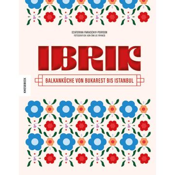 Ibrik - Balkanküche von Bukarest bis Istanbul / Knesebeck
