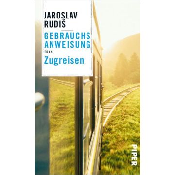 Gebrauchsanweisung fürs Zugreisen / Piper