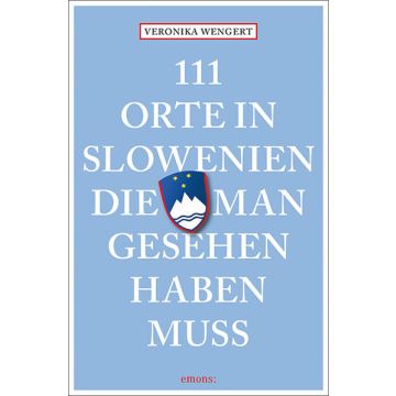 Reiseführer 111 Orte in Slowenien, die man gesehen haben muss / emons