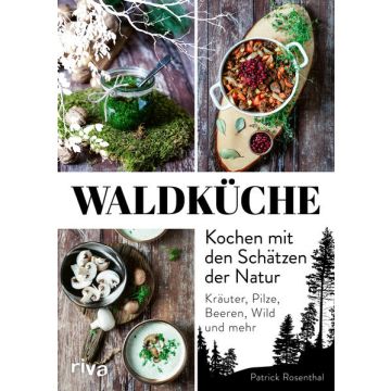 Waldküche - Kochen mit den Schätzen der Natur / Riva