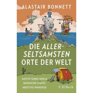 Die allerseltsamsten Orte der Welt / Beck C.H.