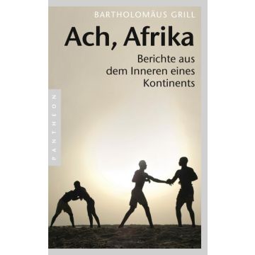 Ach, Afrika - Berichte aus dem Inneren eines Kontinents / Bartholomäus Pantheon