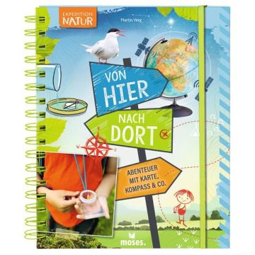 Von hier nach dort - Abenteuer mit Karte, Kompass & Co. / Moses