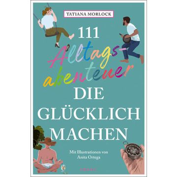 111 Alltagsabenteuer, die glücklich machen / Emons