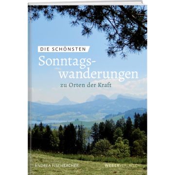Die schönsten Sonntagswanderungen zu Orten der Kraft / Weber Verlag