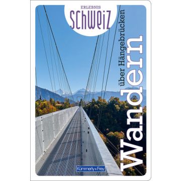 Wandern über Hängebrücken - Erlebnis Schweiz / Kümmerly & Frey