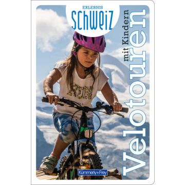 Velotouren mit Kindern - Erlebnis Schweiz / Kümmerly & Frey