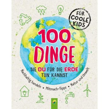 100 Dinge, die du für die Erde tun kannst / Schwager & Steinlein