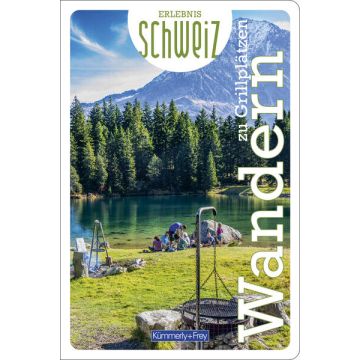 Wandern zu Grillplätzen - Erlebnis Schweiz / Kümmerly & Frey