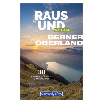 Raus und Wandern Berner Oberland / Kümmerly & Frey