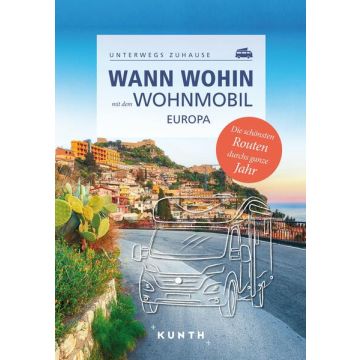 Wann wohin mit dem Wohnmobil durch Europa / Kunth - Unterwegs zuhause 