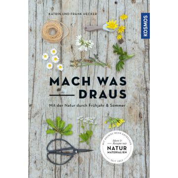 Mach was draus - Mit der Natur durch Frühjahr und Sommer / Kosmos