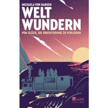 Weltwundern - Vom Glück die Orientierung zu verlieren / Von Bargen Rowohlt