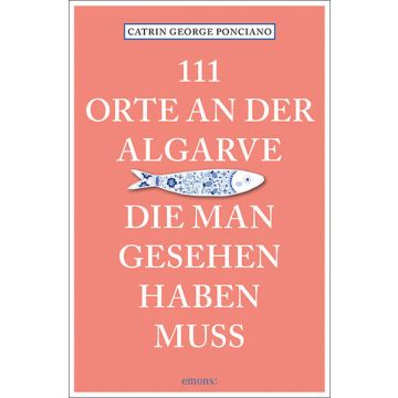Reiseführer 111 Orte an der Algarve, die man gesehen haben muss / Emons