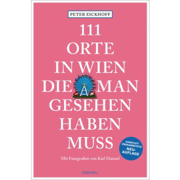 Reiseführer 111 Orte in Wien, die man gesehen haben muss / Emons