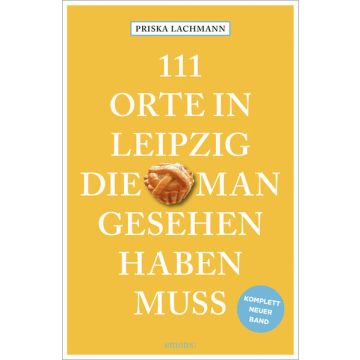 Reiseführer 111 Orte in Leipzig, die man gesehen haben muss / Emons