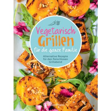 Vegetarisch Grillen für die ganze Familie / Bassermann