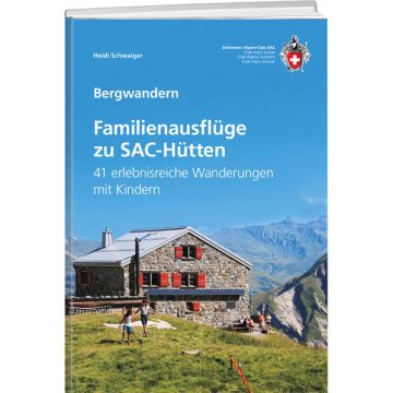 Wanderführer Bergwandern Familienausflüge zu SAC-Hütten / SAC