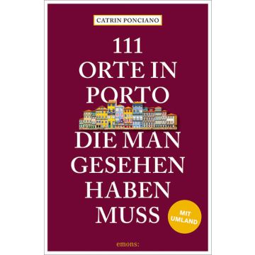 Reiseführer 111 Orte in Porto, die man gesehen haben muss / Emons