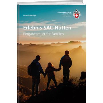 Erlebnis SAC-Hütten - Bergabenteuer für Familien / SAC