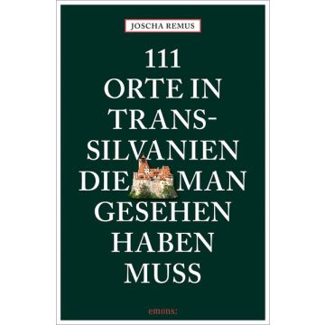 Reiseführer 111 Orte in Transsilvanien, die man gesehen haben muss / Emons