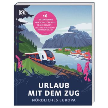 Urlaub mit dem Zug - Nördliches Europa / Dorling Kindersley