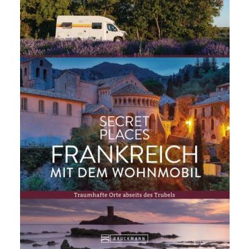 Secret Places Frankreich mit dem Wohnmobil / Bruckmann