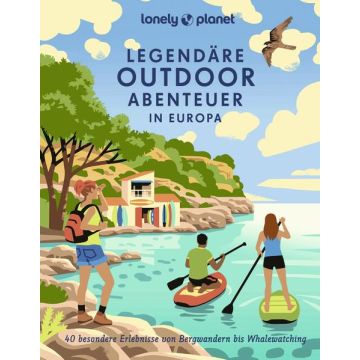 Legendäre Outdoorabenteuer in Europa / Lonely Planet