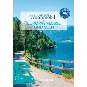 Mit dem Wohnmobil an Europas Flüsse und Seen / Kunth - Unterwegs zuhause 