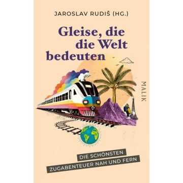 Gleise, die die Welt bedeuten / Rudis Malik