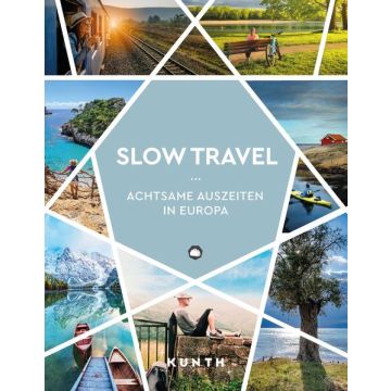 Slow Travel - Achtsame Auszeiten in Europa / Kunth