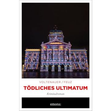 Tödliches Ultimatum / Voltenauer Feuz Emons
