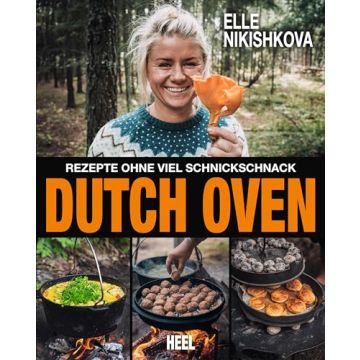 Dutch Oven - Rezepte ohne viel Schnickschnack / Heel