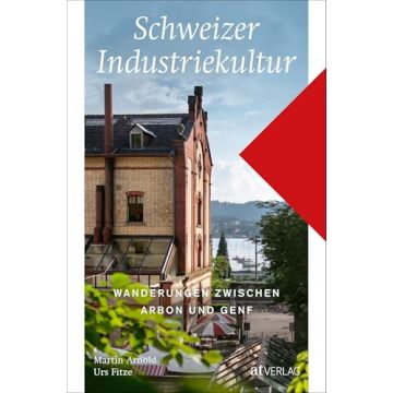 Wanderführer Schweizer Industriekultur / AT Verlag