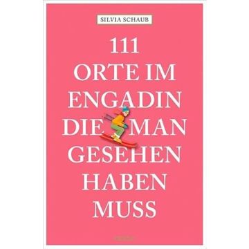 Reiseführer 111 Orte im Engadin, die man gesehen haben muss / Emons