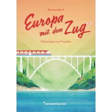 Reisehandbuch Europa mit dem Zug / Reisedepeschen