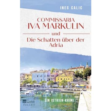 Commissaria Iva Markulin und die Schatten über der Adria / Calic Rowohlt